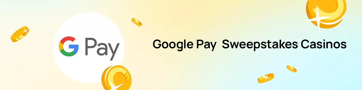 Google Pay Sweepstakes Casinos