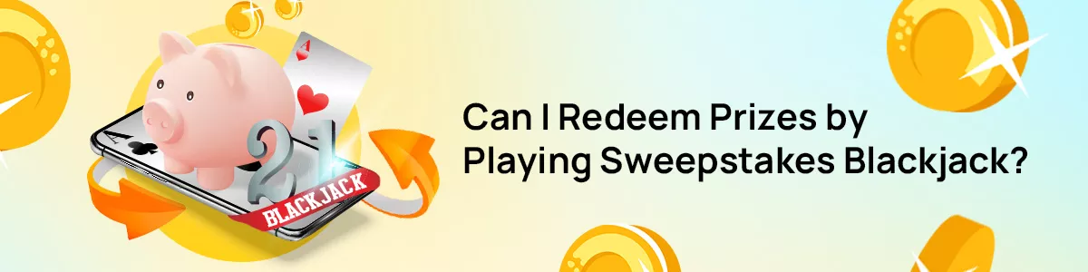 Redeeming Blackjack Sweeps prizes