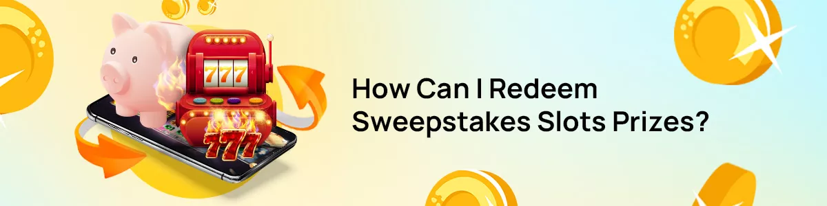 redeeming sweeps slots prizes banner